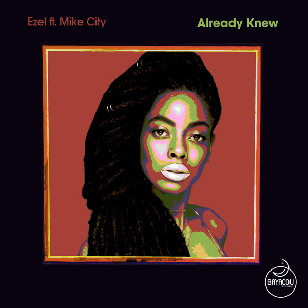 Ezel feat. Mike City - Already Knew / Bayacou Records