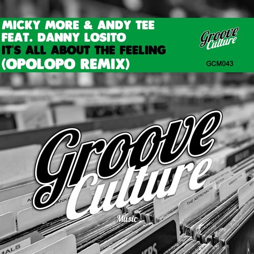 Micky More & Andy Tee ft Danny Losito - It's All About the Feeling (OPOLOPO Remix) / Groove Culture