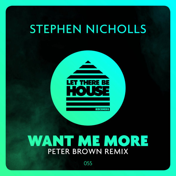 Stephen Nicholls - Want Me More (Peter Brown Remix) / Let There Be House Records
