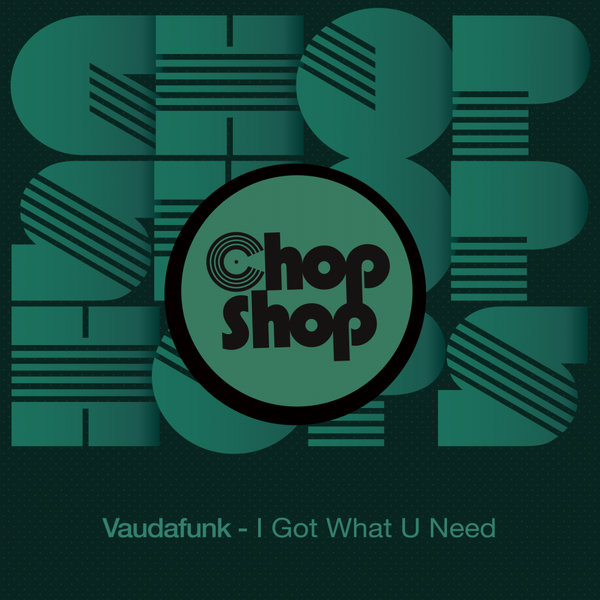 Vaudafunk - I Got What You Need / Chopshop Music