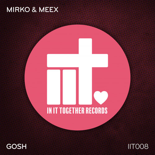 Mirko & Meex - Gosh / In It Together Records