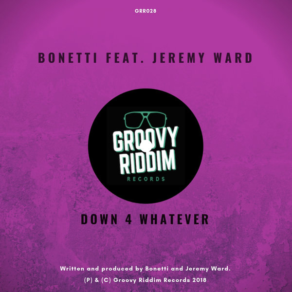 Bonetti feat. Jeremy Ward - Down 4 Whatever / Groovy Riddim Records