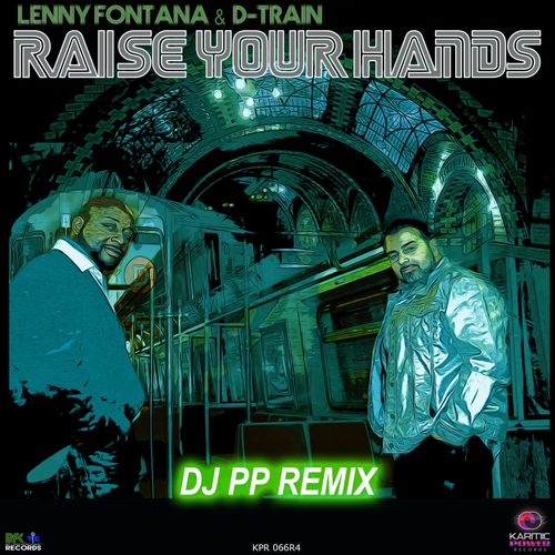 Lenny Fontana, D-Train - Raise Your Hands (DJ PP Remix) / Karmic Power Records