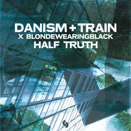 Danism, Train (UK), blondewearingblack - Half Truth / SoSure Music Recordings
