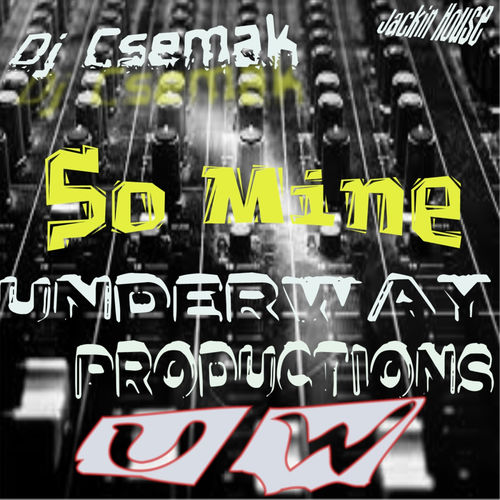 Dj Csemak - So Mine / Underway Productions