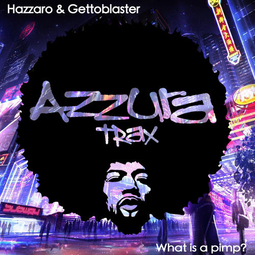 Hazzaro & Gettoblaster - What Is A Pimp? / Azzura Trax