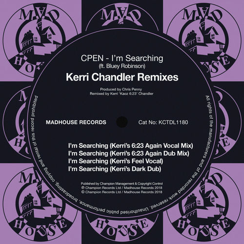 CPEN ft Bluey Robinson - I'm Searching (Kerri Chandler Remixes) / Madhouse Records