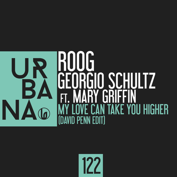 Roog & Georgio Schultz feat. Mary Griffin - My Love Can Take You Higher (David Penn Edit) / Urbana Recordings