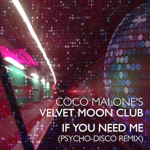 Coco Malone's Velvet Moon Club - If You Need Me (Psycho-Disco Remix) / General Sound Recordings