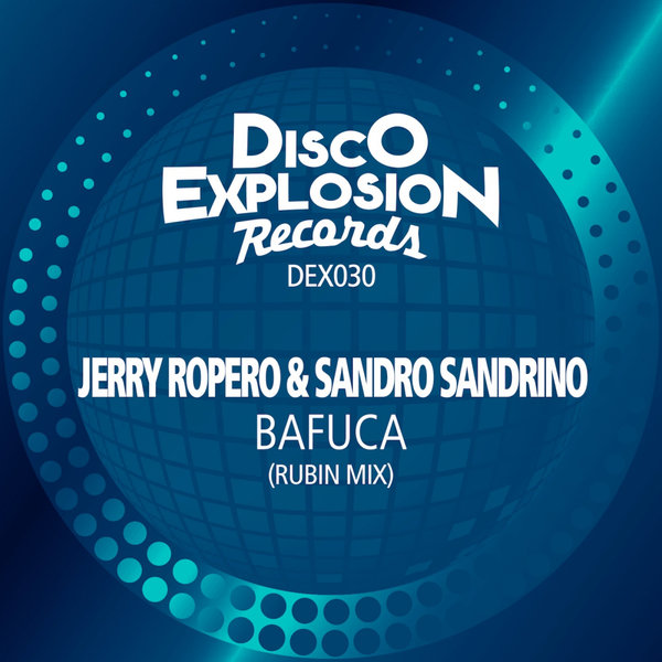Jerry Ropero & Sandro Sandrino - Bafuca (Rubin Mix) / Disco Explosion Records