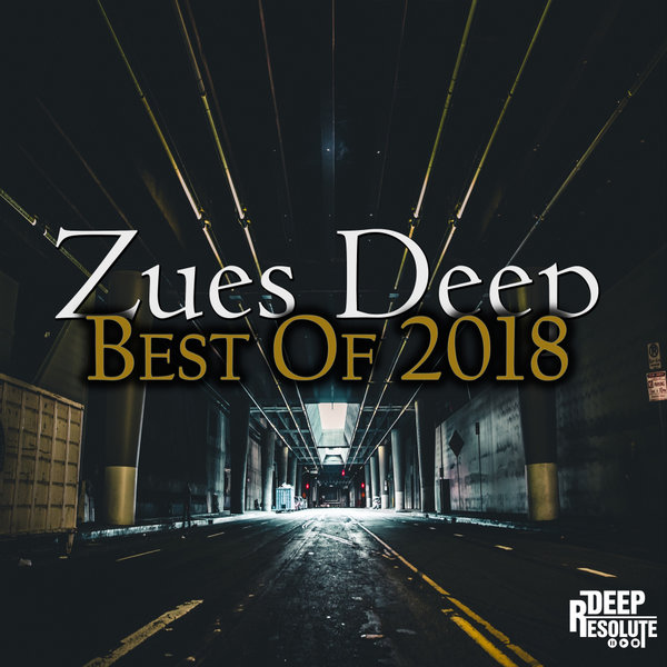 Zues Deep - Best Of 2018 / Deep Resolute (PTY) LTD