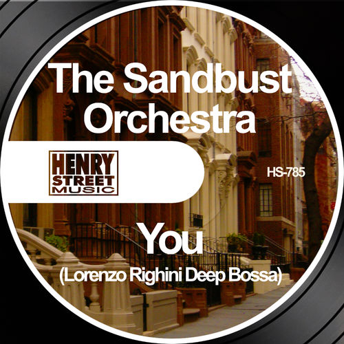 The Sandbust Orchestra - You (Lorenzo Righini Deep Bossa Mixes) / Henry Street Music