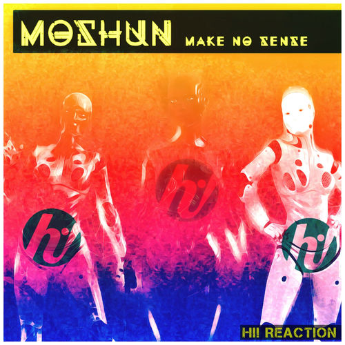 Moshun - Make No Sense / Hi! Reaction