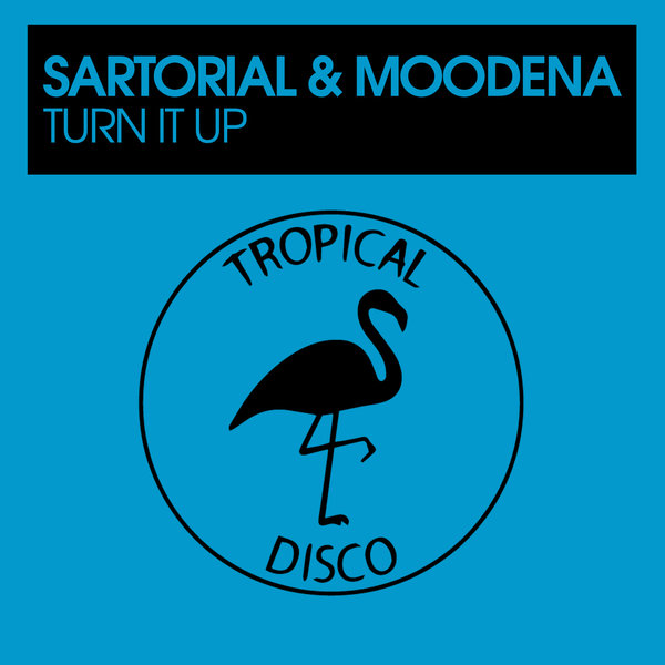 Sartorial & Moodena - Turn It Up / Tropical Disco Records