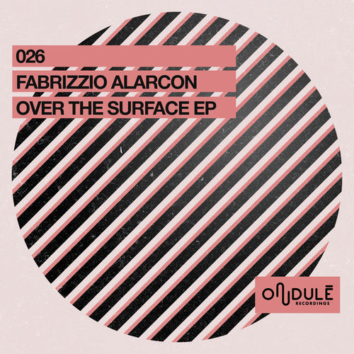 Fabrizzio Alarcon - Over the Surface / Ondulé Recordings