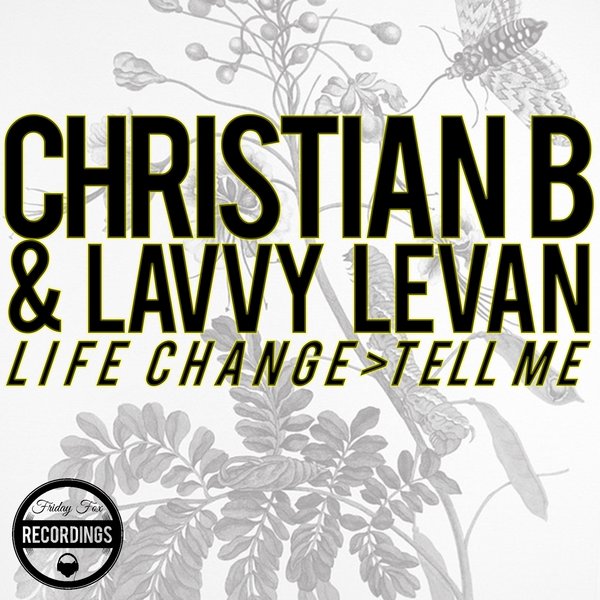 Christian B and Lavvy Levan - Life Change / Tell Me / Friday Fox Recordings