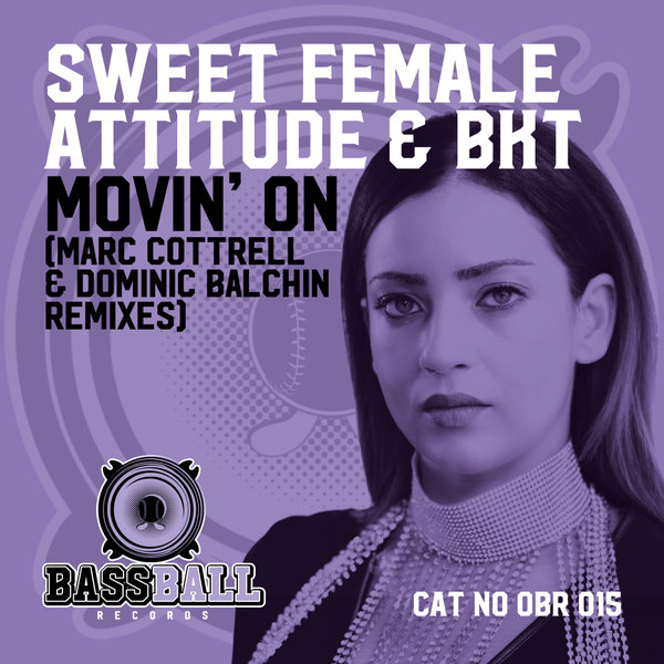 Sweet Female Attitude & BKT - Movin' On (marc Cottrell & Dominic Balchin Remixes) / Bassball Records