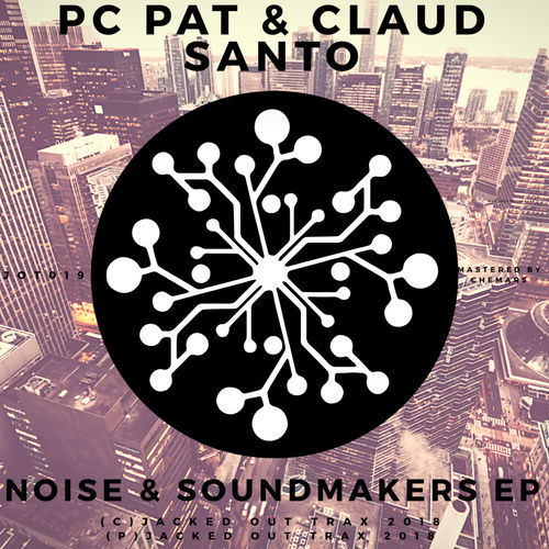 PC Pat & Claud Santo - Noise & Soundmakers EP / Jacked Out Trax