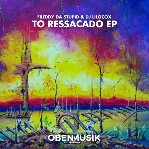 Freddy da Stupid & DJ Lilocox - To Ressacado EP / Obenmusik