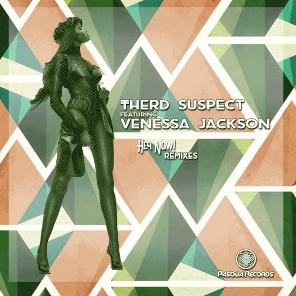 Therd Suspect feat.Venessa Jackson - Hey Now Remixes / Pasqua Records