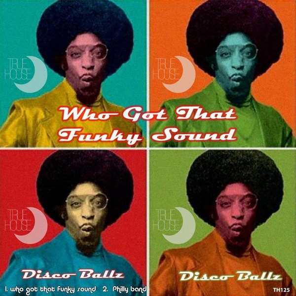 Disco Ballz - Who Got That Funky Sound / True House LA