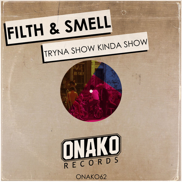 Filth & Smell - Tryna Show Kinda Show / Onako Records
