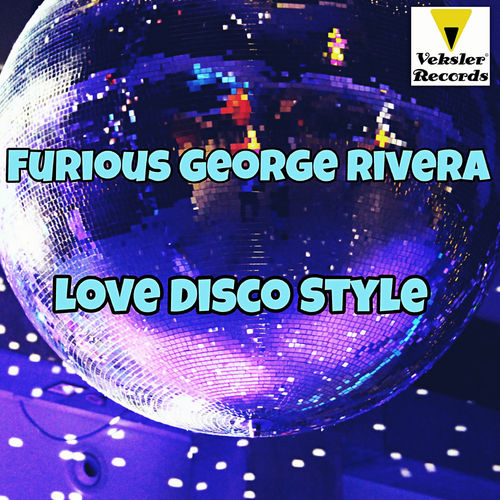 Furious George Rivera - Love Disco Style / Veksler Records