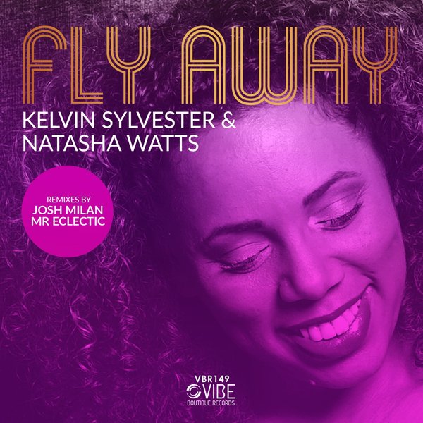 Kelvin Sylvester, Natasha Watts (feat. Josh Milan Mixes) - Fly Away / Vibe Boutique Records