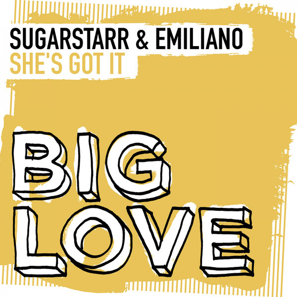 Sugarstarr & Emiliano - She's Got It / Big Love