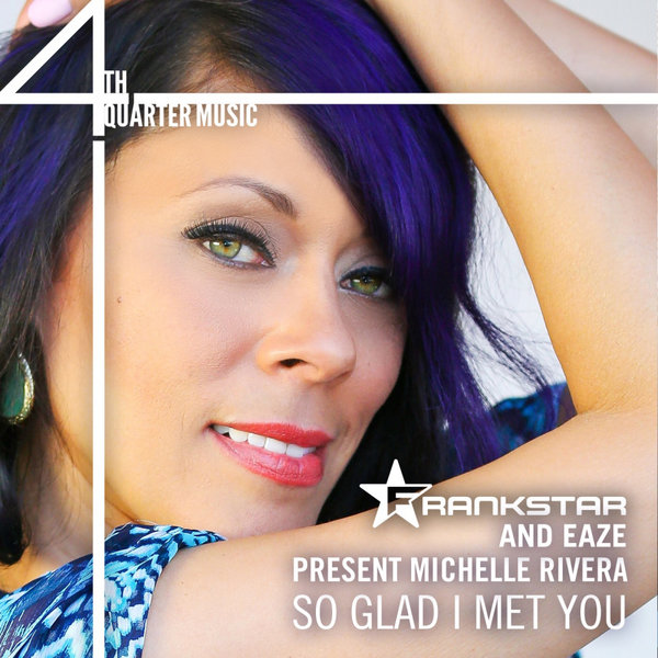 FrankStar & Eaze pres. Michelle Rivera - So Glad I Met You / 4th Quarter Music