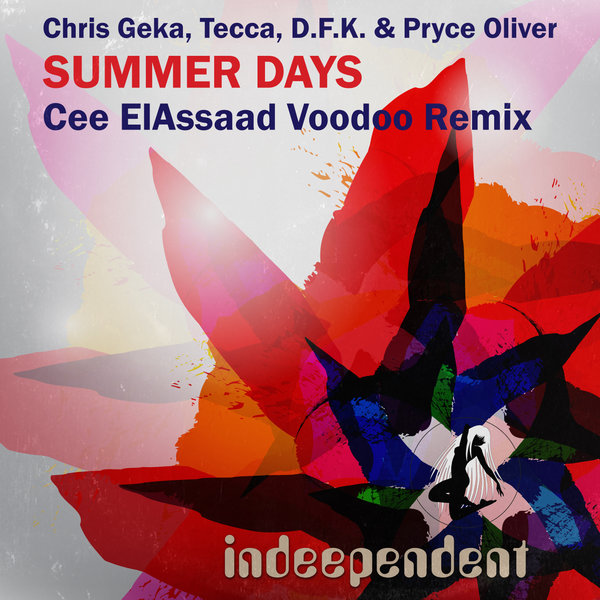 Chris Geka, Tecca, D.F.K. & Pryce Oliver - Summer Days (Cee ElAssaad Voodoo Remix) / Indeependent