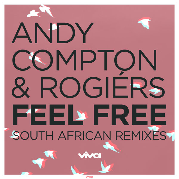 Andy Compton & Rogiers - Feel Free (South African Remixes) / Viva Recordings