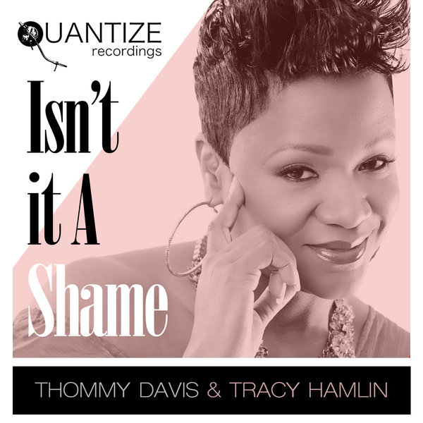 Thommy Davis & Tracy Hamlin - Isn't It a Shame / Quantize Recordings