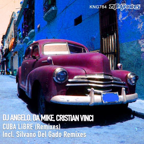 Dj Angelo, Da Mike, Cristian Vinci - Cuba Libre (Remixes) / Nite Grooves