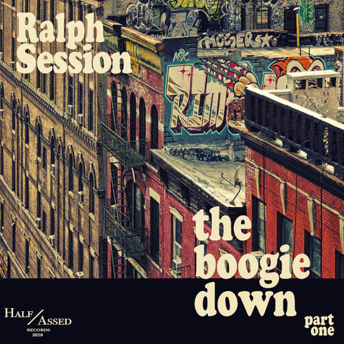 Ralph Session - The Boogie Down, Pt. 1 / Half Assed