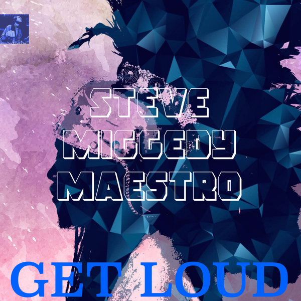 Steve Miggedy Maestro - Get Loud / Miggedy Entertainment