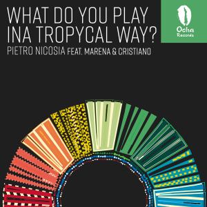 Pietro Nicosia - What Do You Play Ina Tropycal Way? / Ocha Records