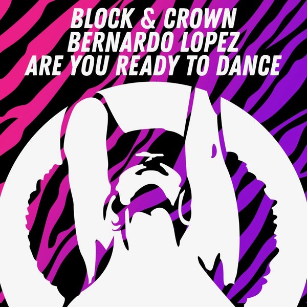 Block & Crown, Bernardo Lopez - Are You Ready To Dance / PornoStar Records