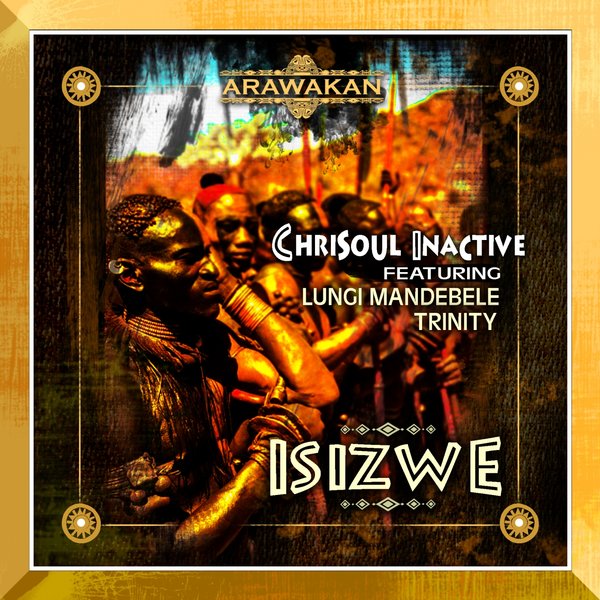 Chrisoul Inactive feat. Lungi Mandebele, Trinity - Isizwe / Arawakan
