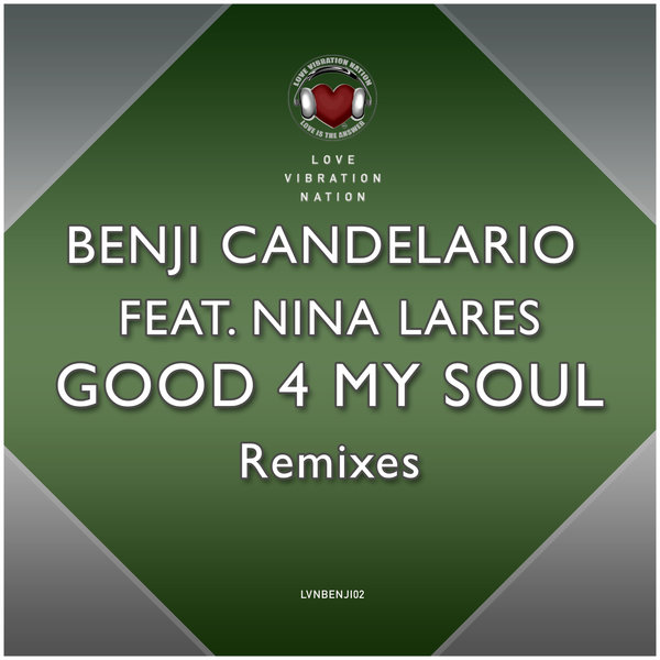 Benji Candelario feat. Nina Lares - Good 4 My Soul Remixes / Love Vibration Nation Music