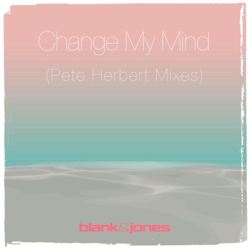 Blank & Jones - Change My Mind (Pete Herbert Mixes) / Soundcolours