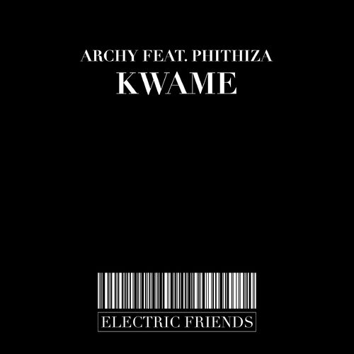 Archy - Kwame / ELECTRIC FRIENDS MUSIC