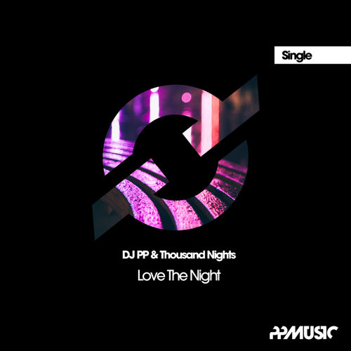 DJ PP & Thousand Nights - Love The Night / PPMUSIC