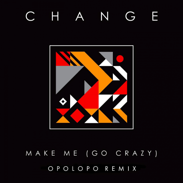 Change - Make Me (Go Crazy) (OPOLOPO Remix) / Nova 017 Ltd