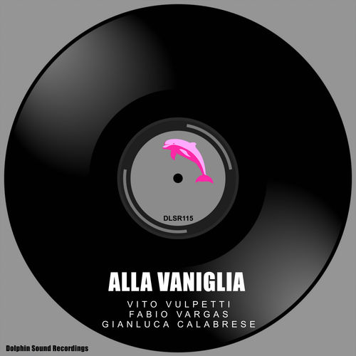 Vito Vulpetti, Fabio Vargas, Gianluca Calabrese - Alla Vaniglia / Dolphin Sound Recordings