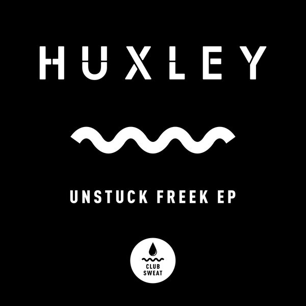 Huxley - Unstuck Freek EP / Club Sweat