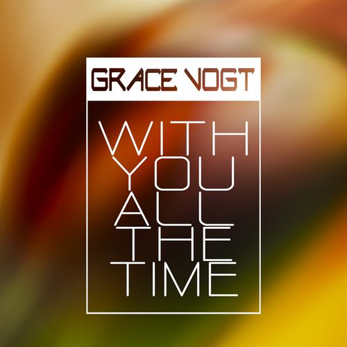 Grace Vogt - With You All the Time / NO SYNC