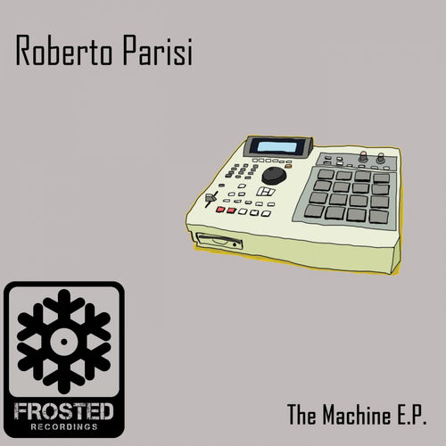 Roberto Parisi - The Machine EP / Frosted Recordings