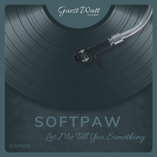 Softpaw - Let Me Tell You Something / Guest Watt Records