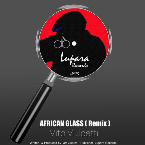 Vito Vulpetti - African Glass (Vito Vulpetti Remix) / Lupara Records